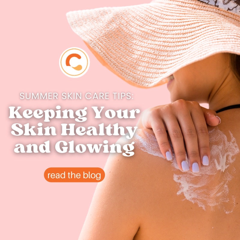 Summer Skin Care Tips: Keeping Your Skin Healthy and Glowing