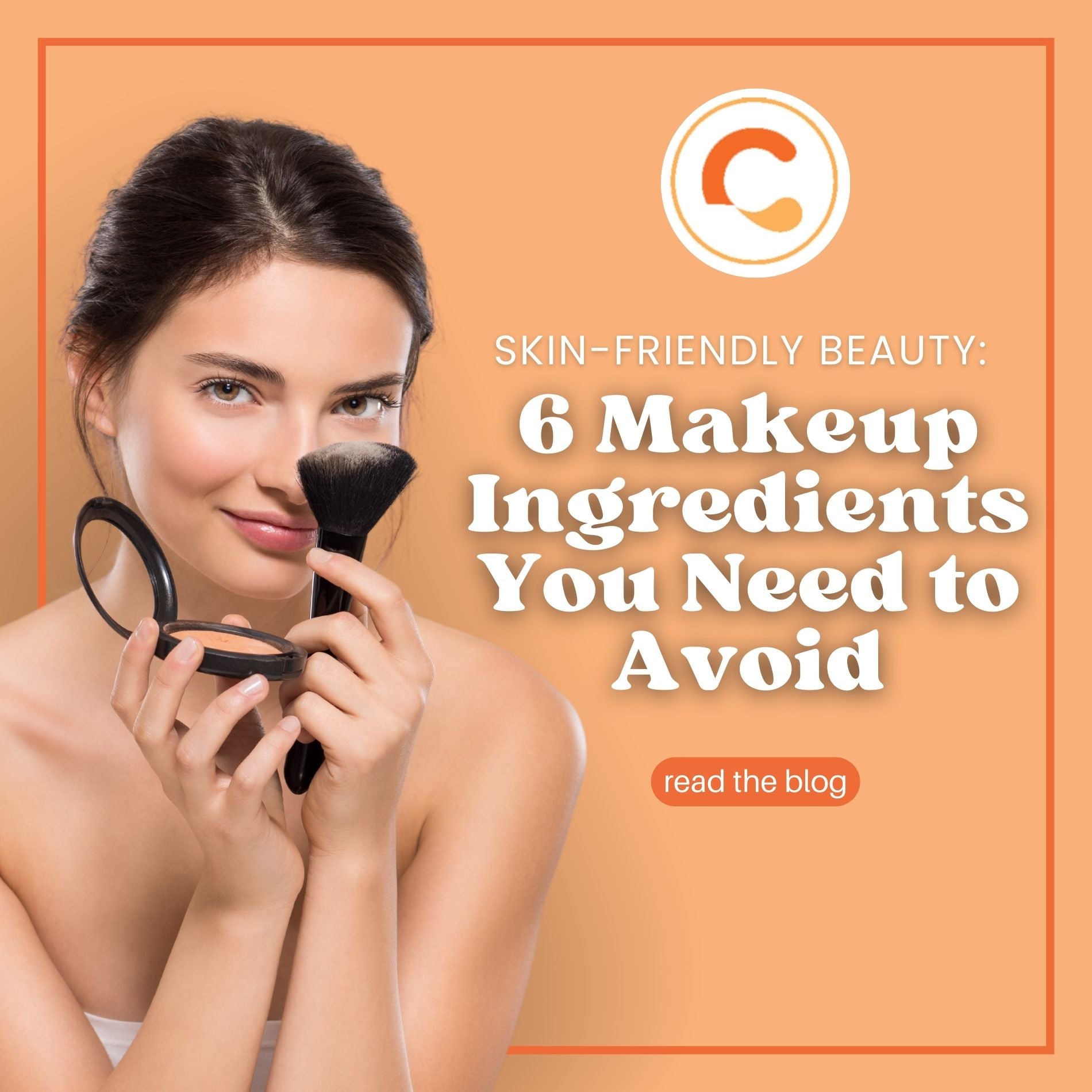 Skin-Friendly Beauty: 6 Makeup Ingredients You Need to Avoid